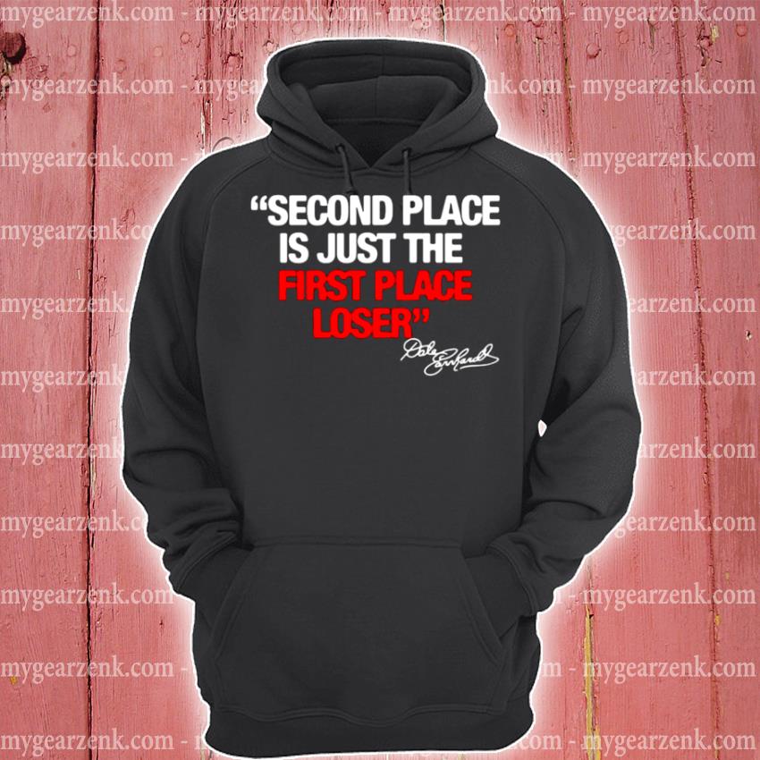 Second Place Is Just The First Place Loser Quote By Dale Earnhardt Shirt Hoodie Sweater Long Sleeve And Tank Top