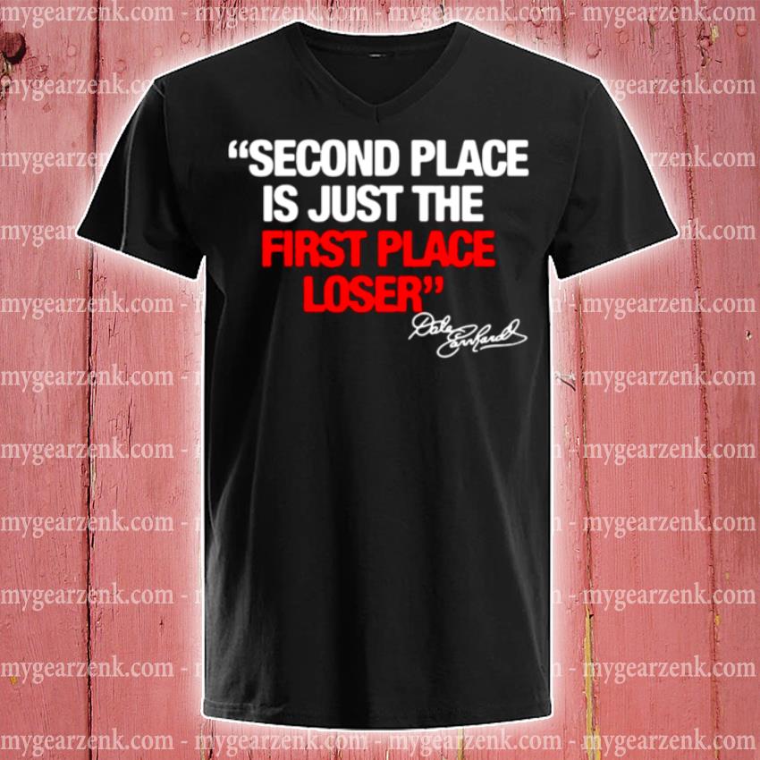 Second Place Is Just The First Place Loser Quote By Dale Earnhardt Shirt Hoodie Sweater Long Sleeve And Tank Top