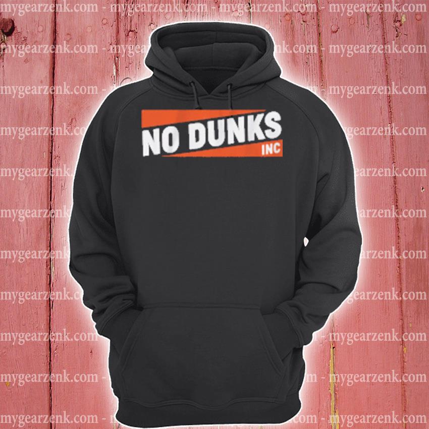 No Dunks Inc No Dunks Tee Shirt hoodie