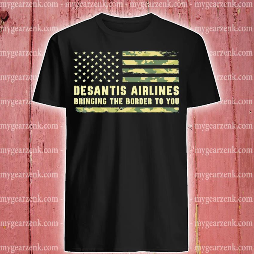 DeSantis Airlines Bringing The Border To You USA Camo Flag Shirt