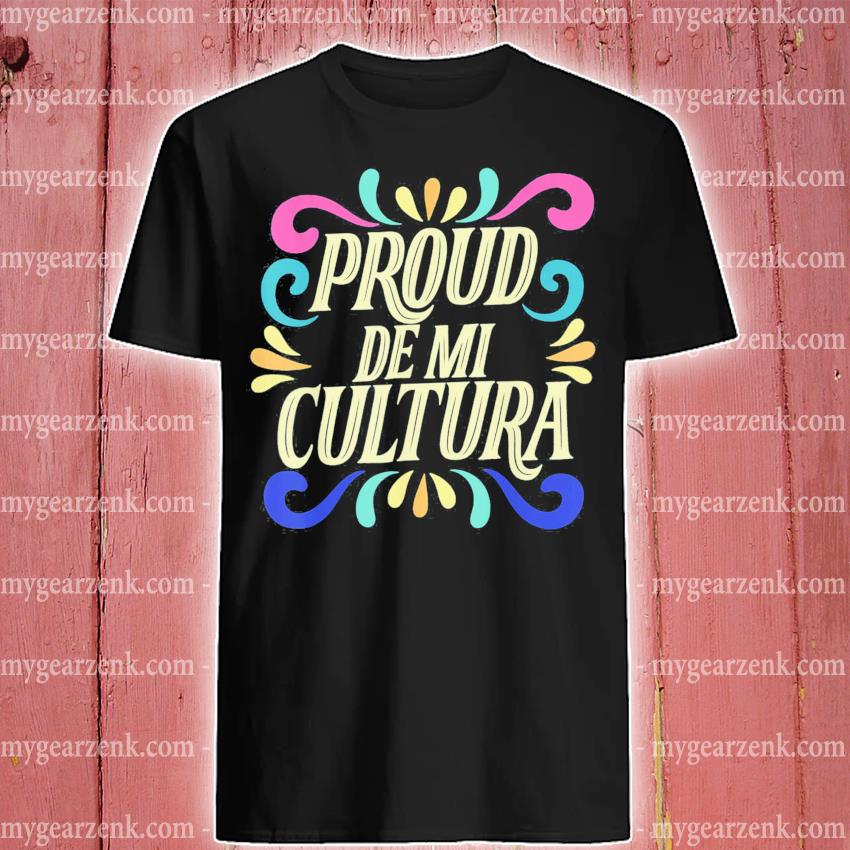 Proud De Mi Cultura Latino Month Shirt