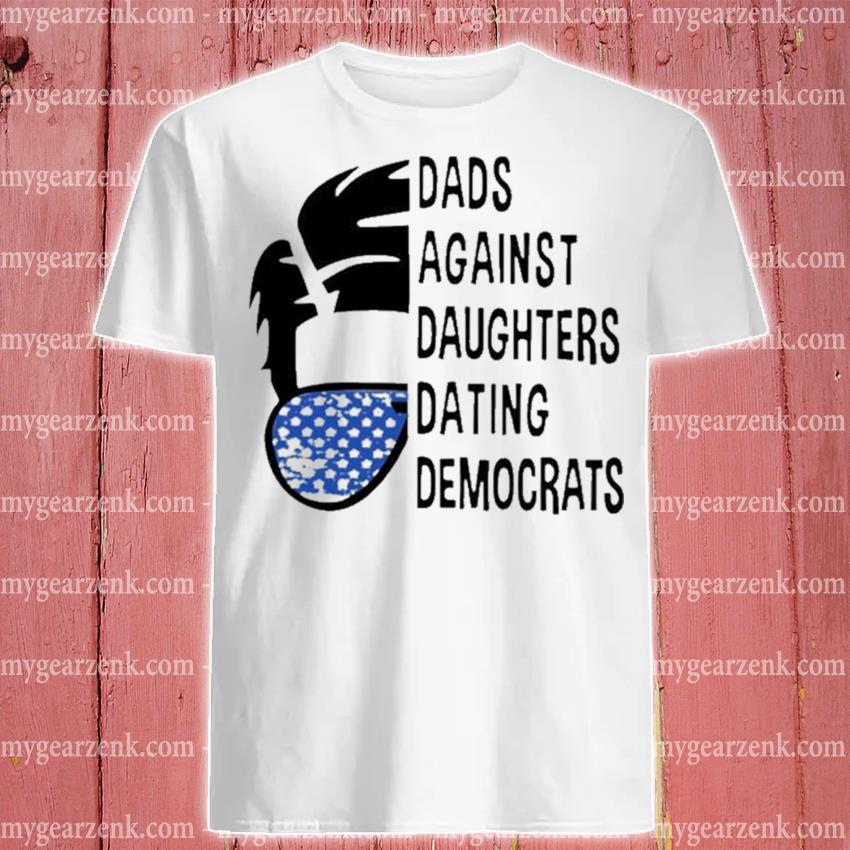 Funny dads against daughters dating democrats shirt