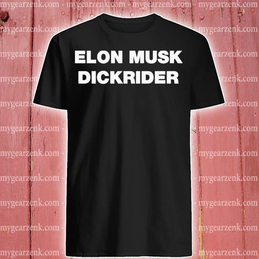 Funny elon musk dickrider shirt