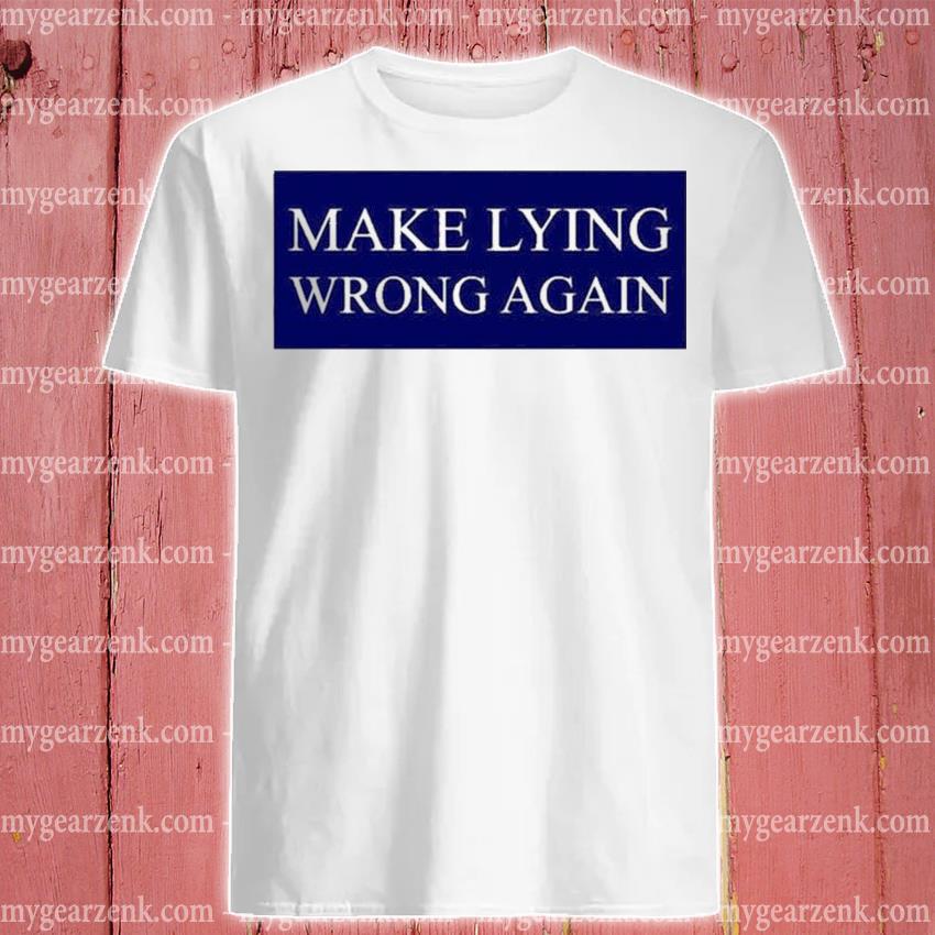 Funny make Lying Wrong Again T-Shirt