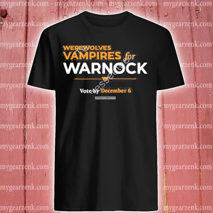 Funny werewolves and vampires for warnock vote by december 6 shirt