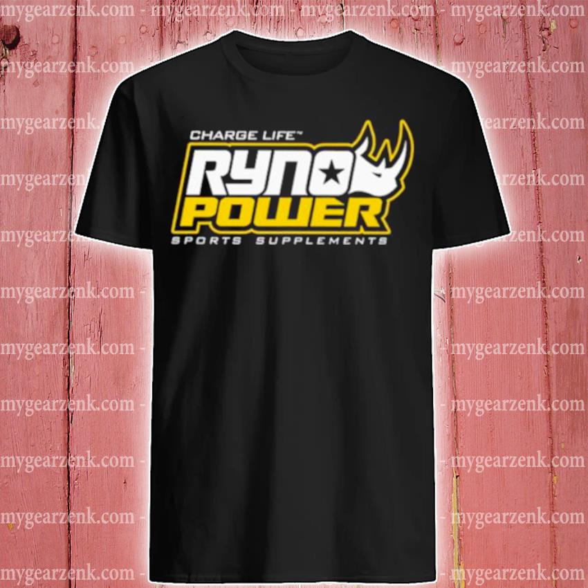 Nice charge life ryno power sports supplements 2022 shirt