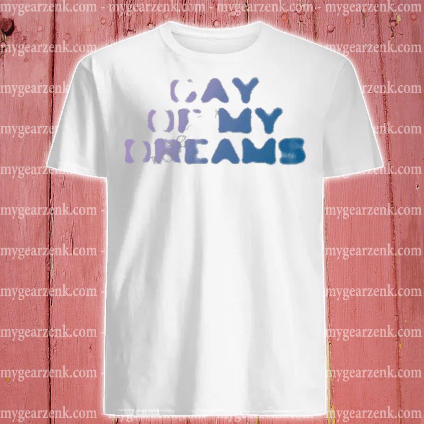 Nice Gay of may dreams shirt