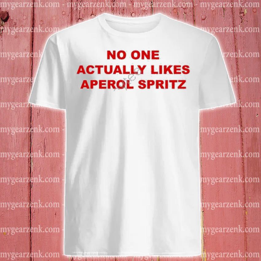 Nice Jake no one actually likes aperol spritz shirt