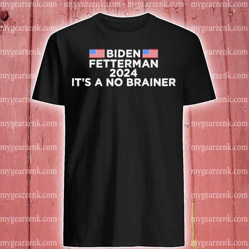 Official biden Fetterman 2024 Its A No Brainer Political Biden Anti Biden T-Shirt