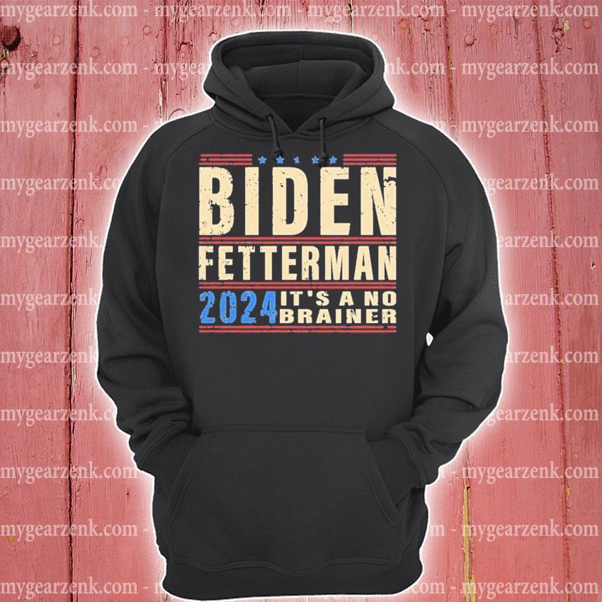 Official biden Fetterman 2024 Its A No Brainer Retro Shirt hoodie