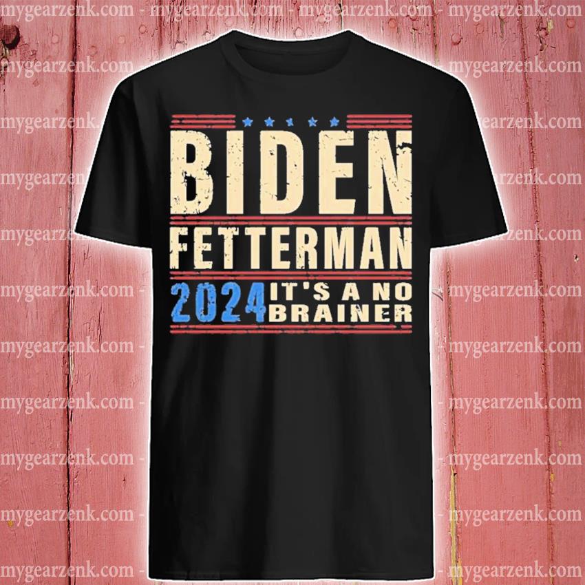 Official biden Fetterman 2024 Its A No Brainer Retro Shirt