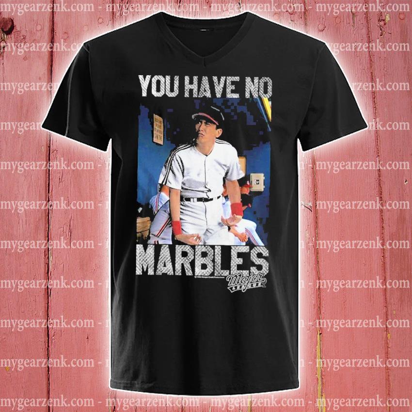 You Have No Marbles Major League T-Shirt