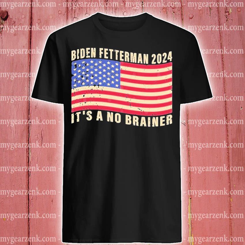 Original biden Fetterman 2024 Its A No Brainer Political Humor American Flag Shirt