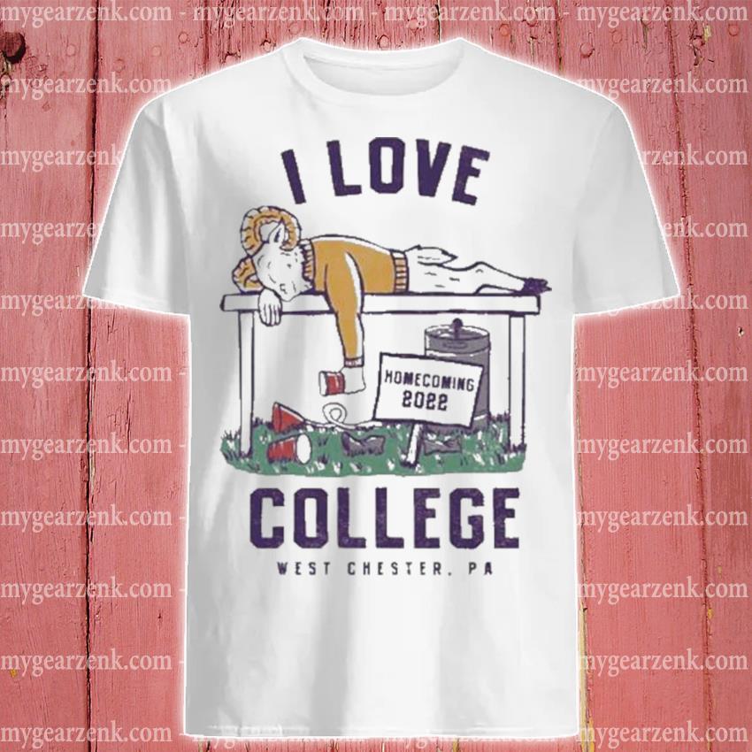 Original i love homecoming 2022 college west chester shirt