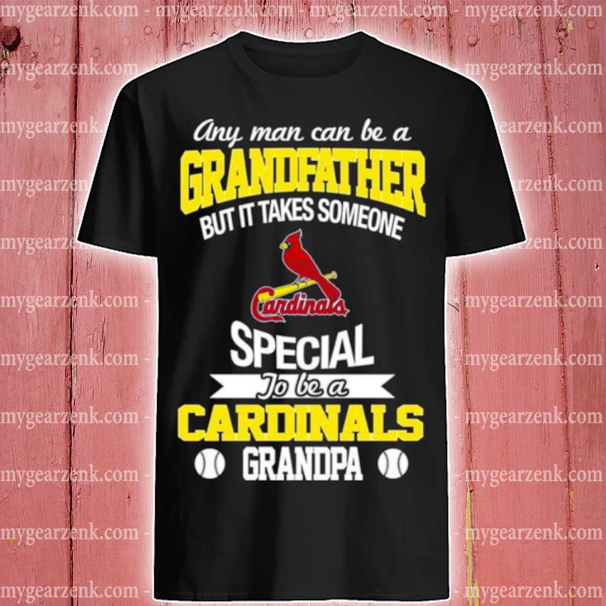 Premium any Man Can Be A Grandfather But It Takes Someone Special To Be A St. Louis Cardinals Grandpa Shirt