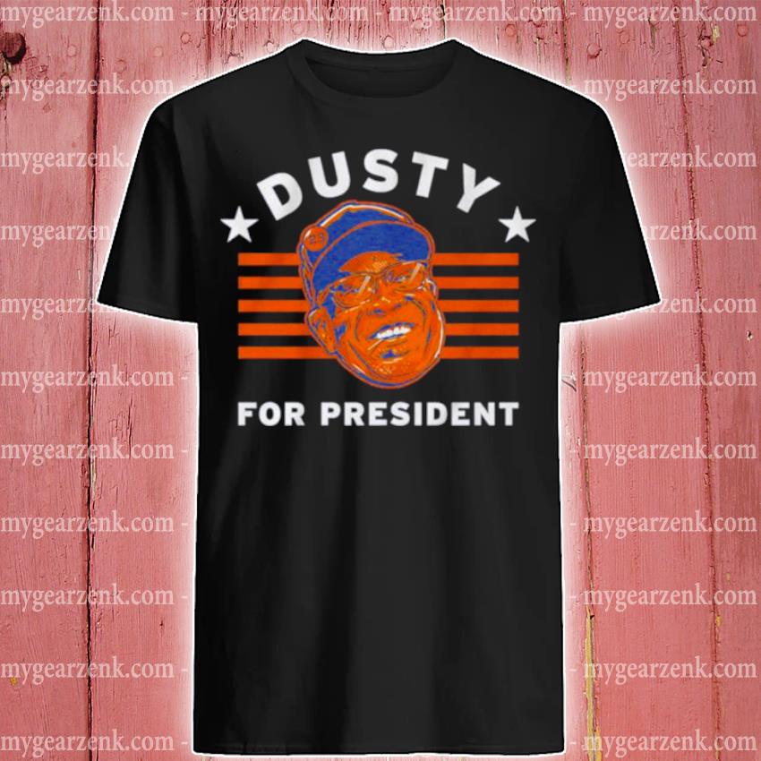 Premium dusty Baker for president Houston Astros shirt