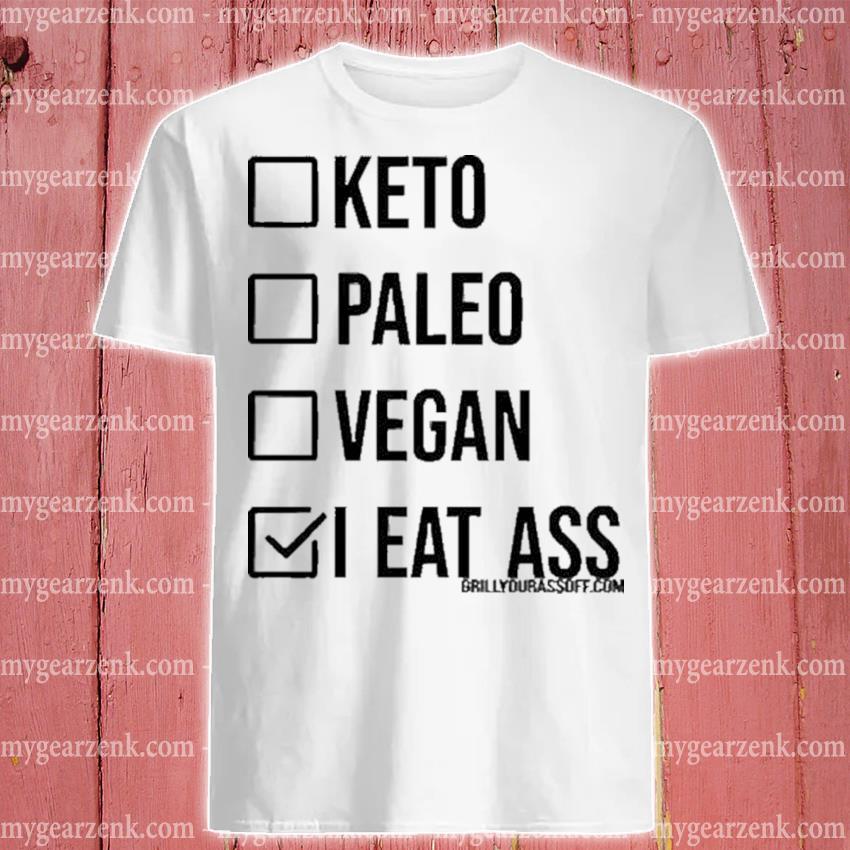 Premium Keto paleo vegan I eat ass shirt