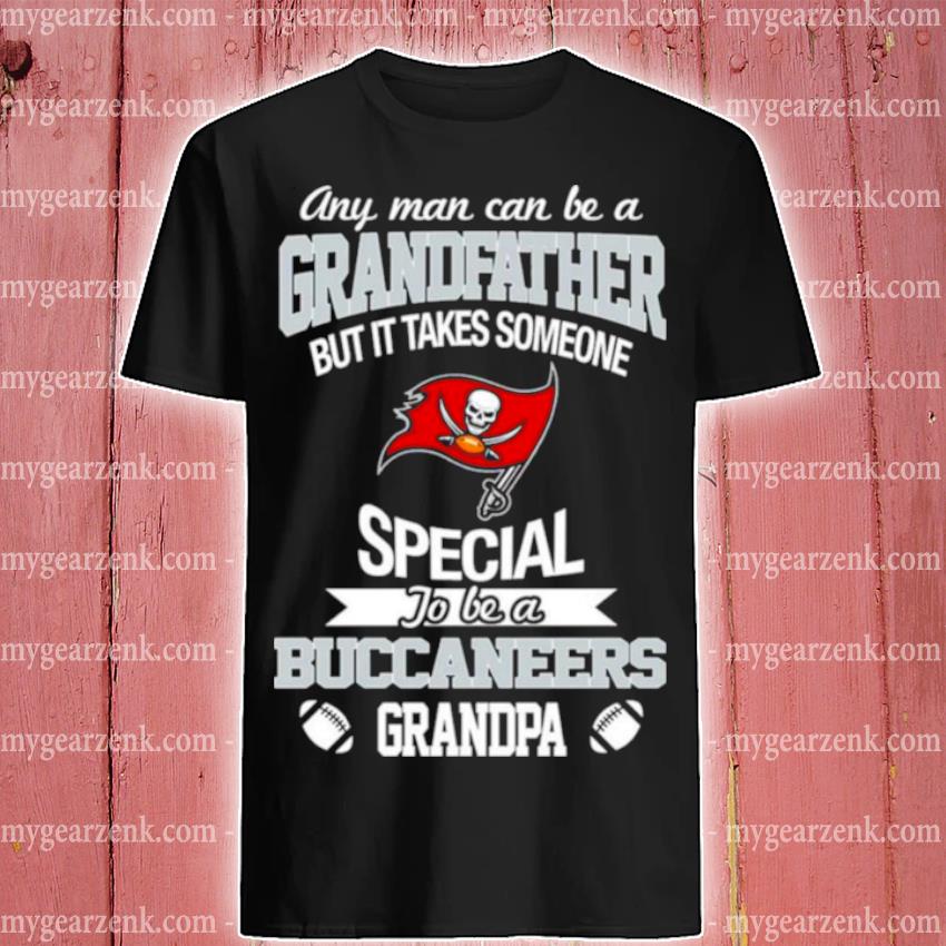 Top any Man Can Be A Grandfather But It Takes Someone Special To Be A Tampa Bay Buccaneers Grandpa Shirt