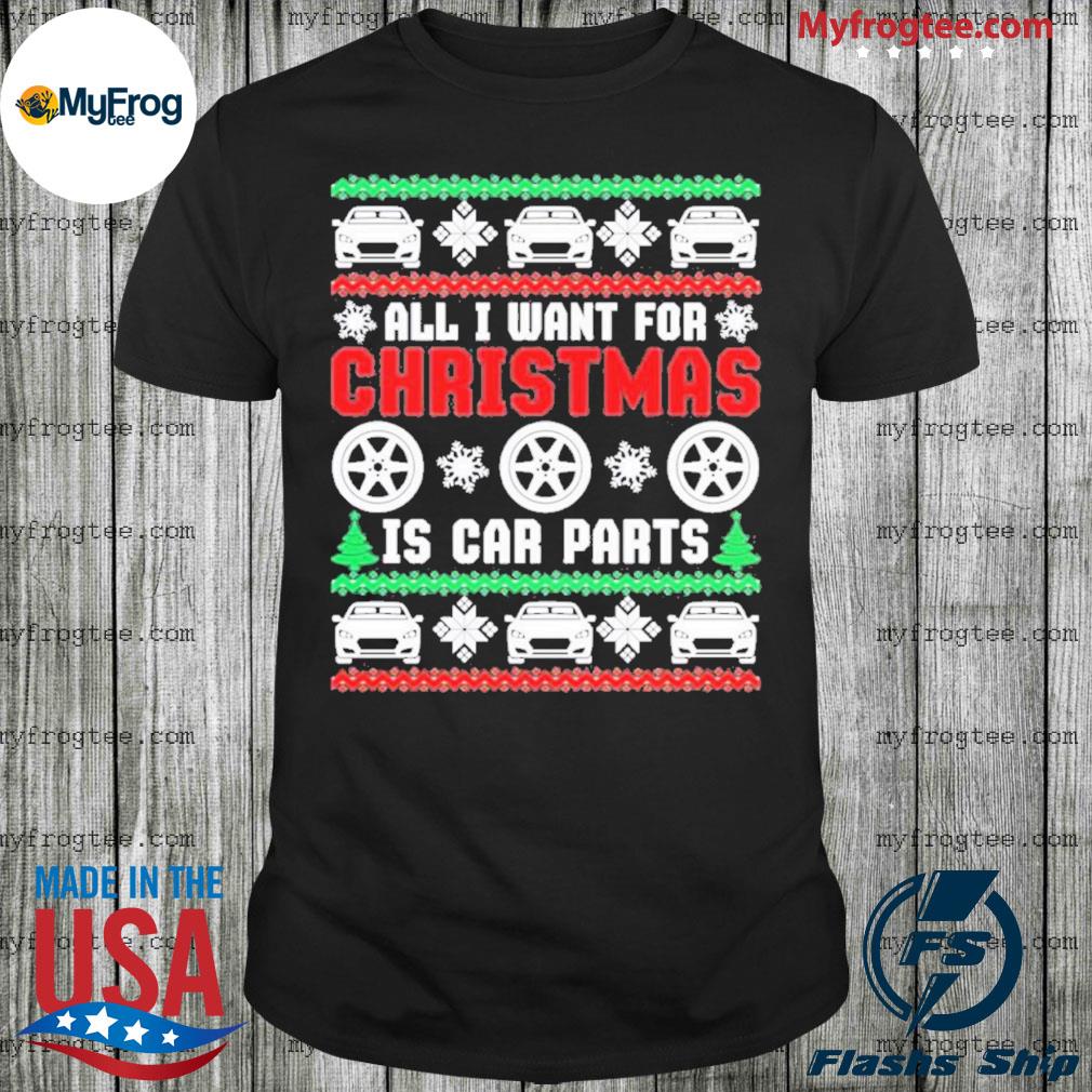 All I want for is car parts Ugly Christmas sweatshirt