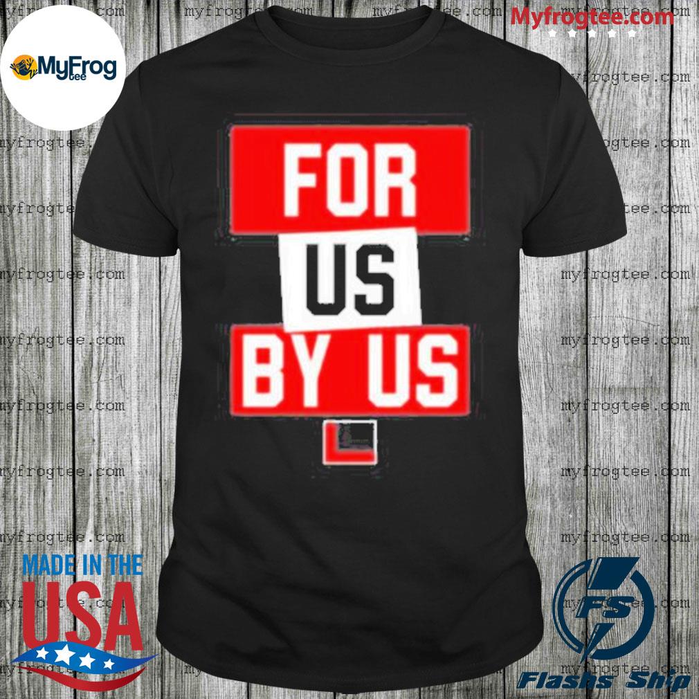 For Us By Us 2022 shirt