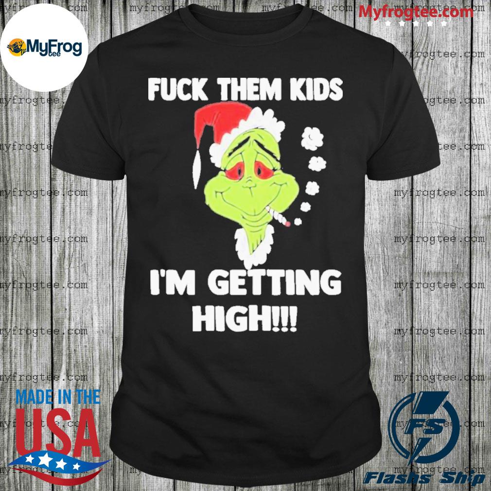 Grinch Smoke Fuck Them Kids I’m Getting High Christmas 2022 Shirt