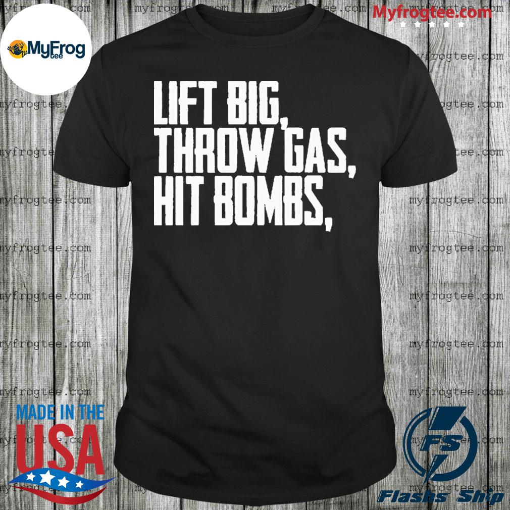 Lift Big Throw Gas Hit Bombs Shirt