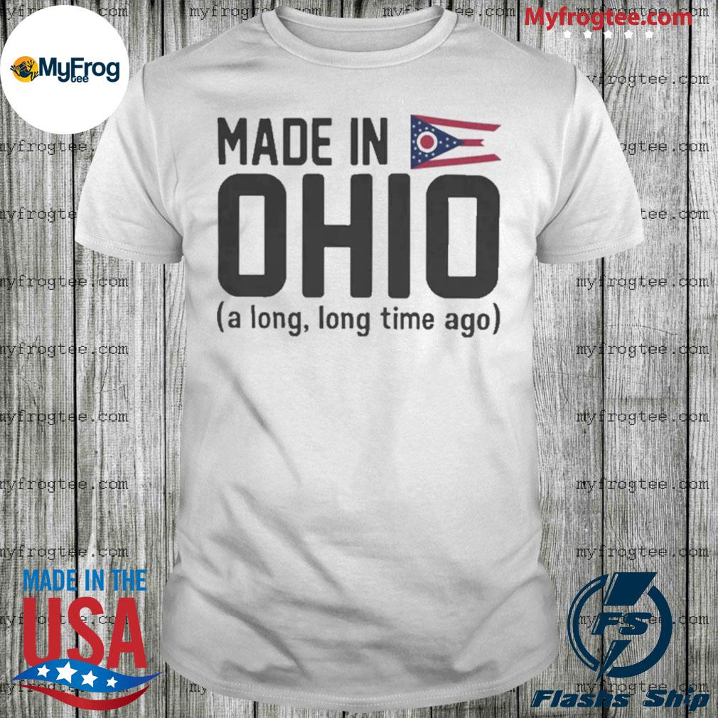 Made in ohio a long long time ago flag shirt
