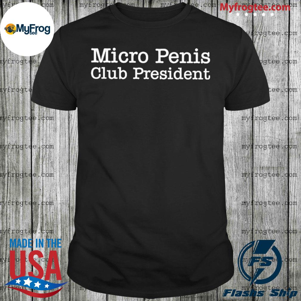 Micro penis club president 2022 shirt