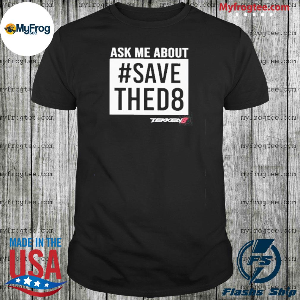 Official Ask Me About Save Thed8 Tekken8 Shirt