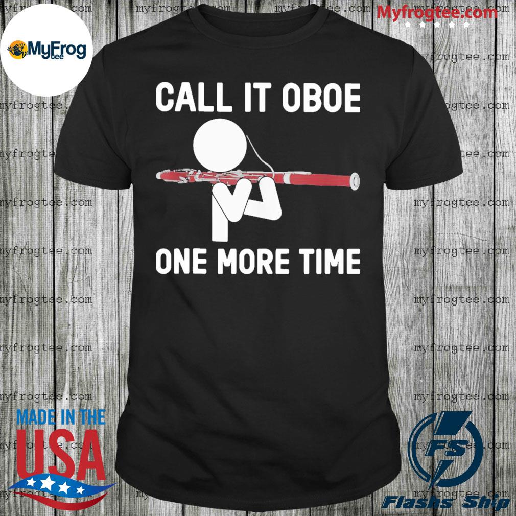 Official Call It Oboe One More Time Bassoon Bassoonis T-shirt