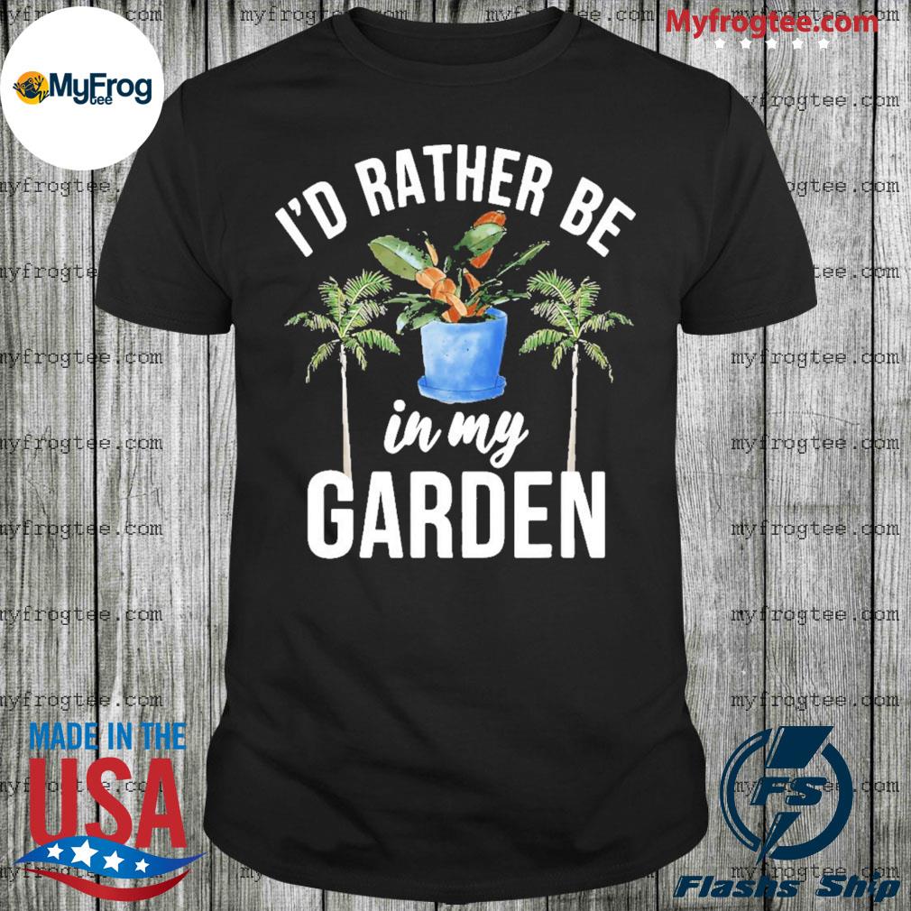 Official I'd Rather Be In My Garden Outdoor And Gardening T-shirt
