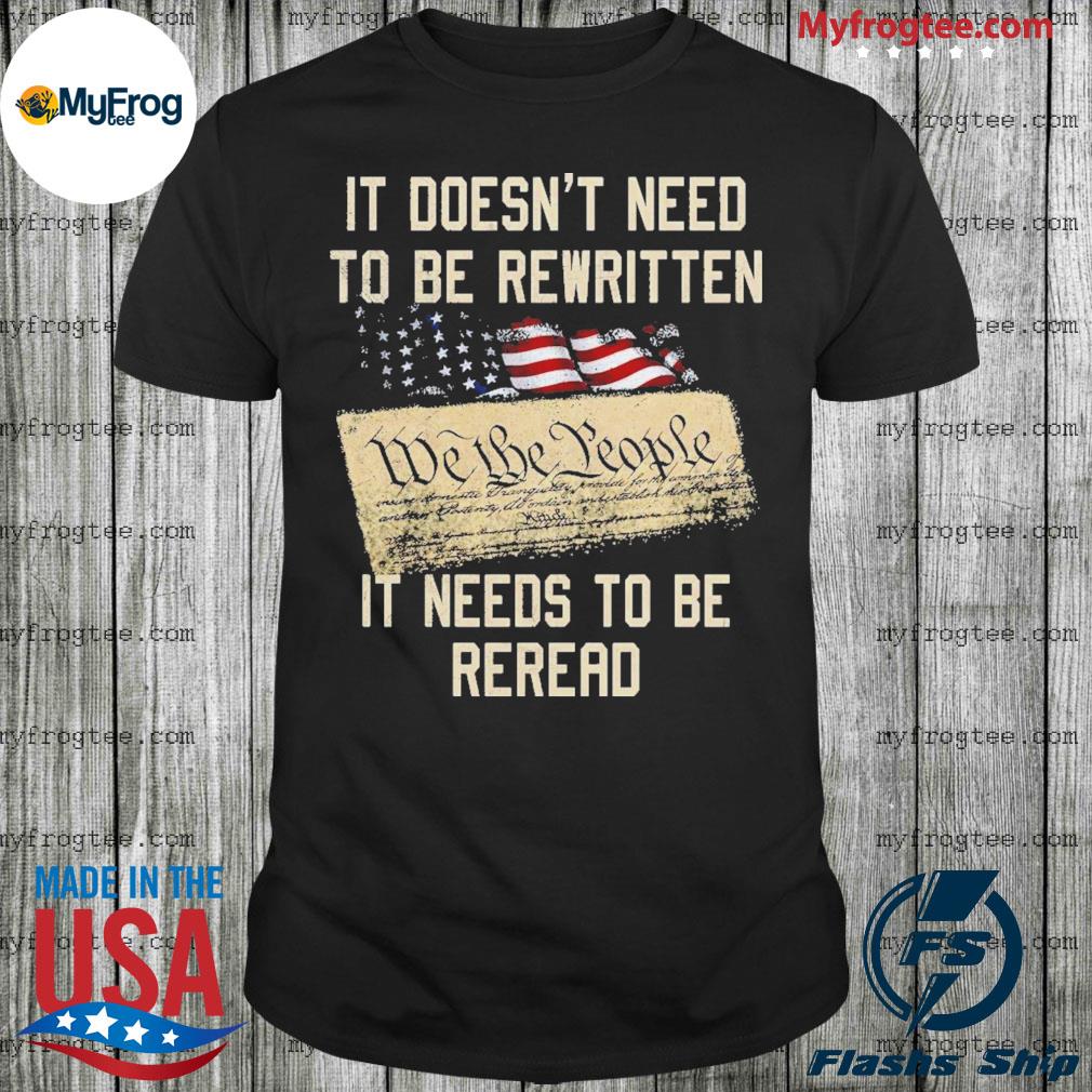 Official It Doesn't Need To Be Rewritten We The People It Needs To Be Reread T-shirt
