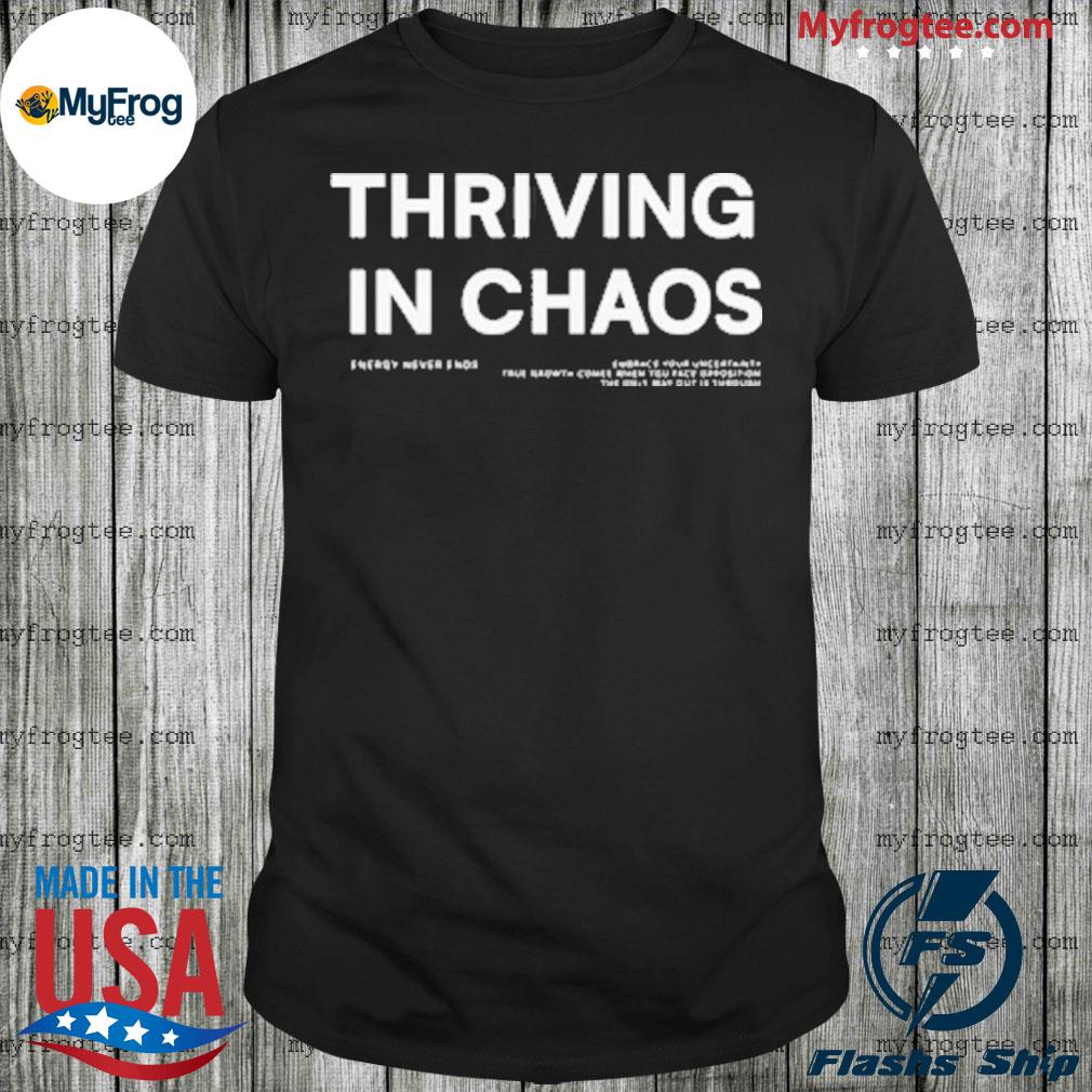 Official Thriving In Chaos Energy Never Ends shirt