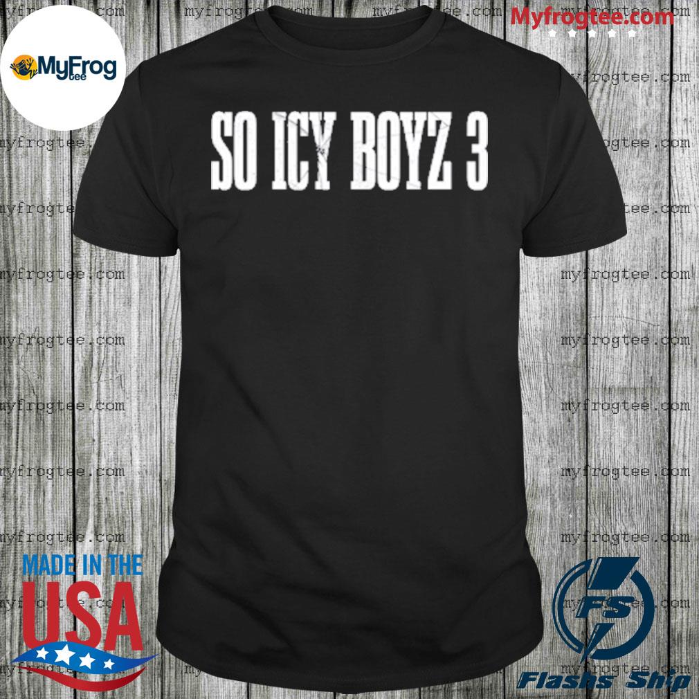 So icy boyz 3 shirt