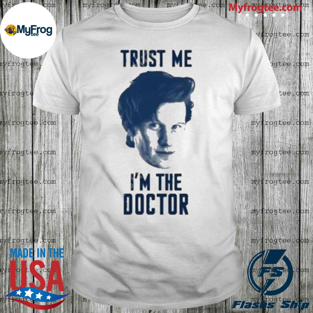 Trust Me I’M The Doctor shirt