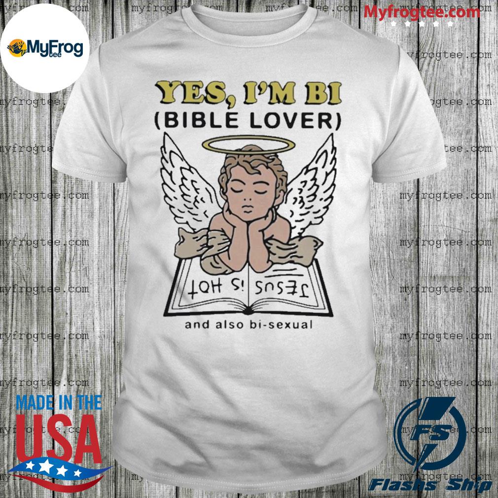Yes I’m Bi Bible Lover And Also Bi Sexual Shirt