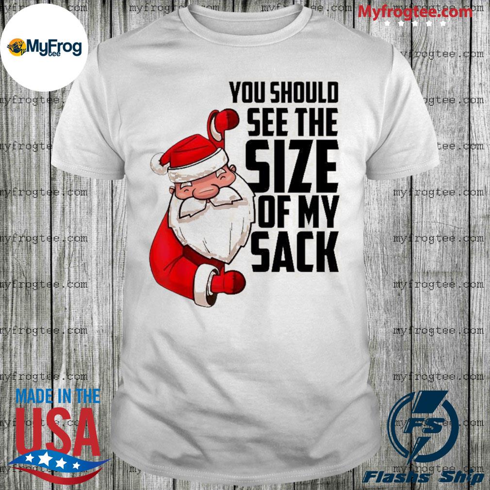 You Should See The Size Of My Sack Funny Santa Christmas t-shirt