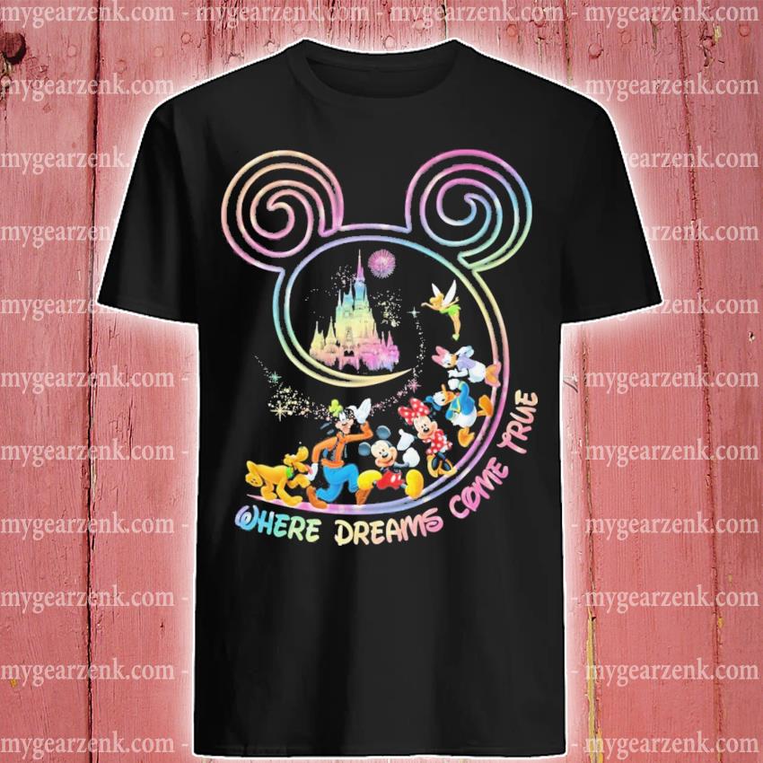 Disney Where Dreams Come True Shirt Hoodie Sweater Long Sleeve And Tank Top