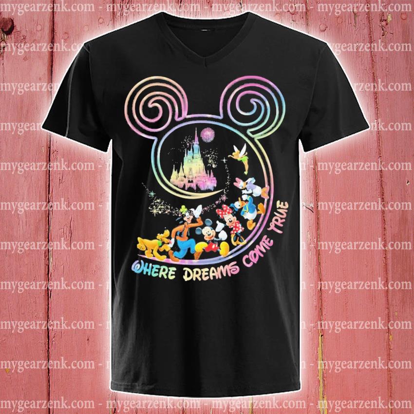 Disney Where Dreams Come True Shirt Hoodie Sweater Long Sleeve And Tank Top