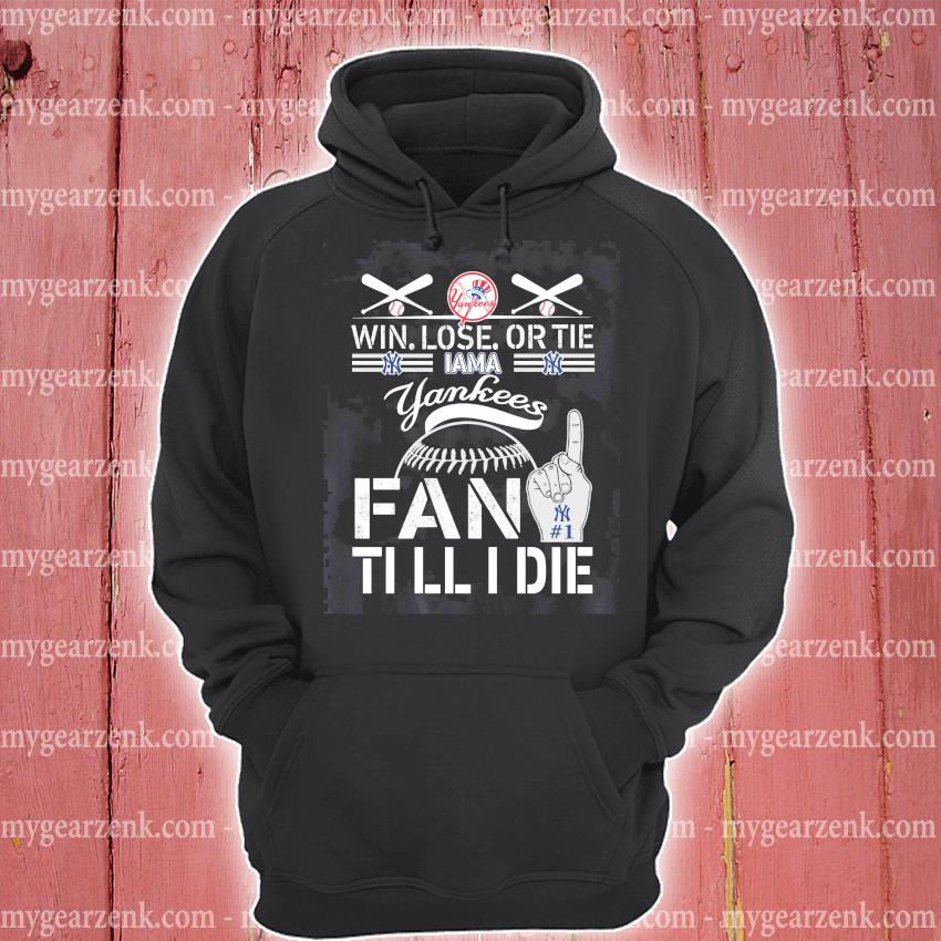 Win, Lose Or Tie! - win, lose or tie I am a yankees fan till I die Products  from Cool Baseball T-shirts