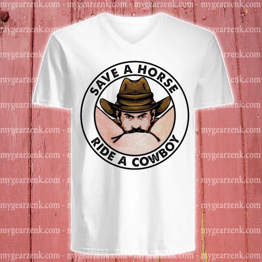 Save A Horse Ride. Me A Cowboy T-Shirt, hoodie, sweater, long sleeve and  tank top