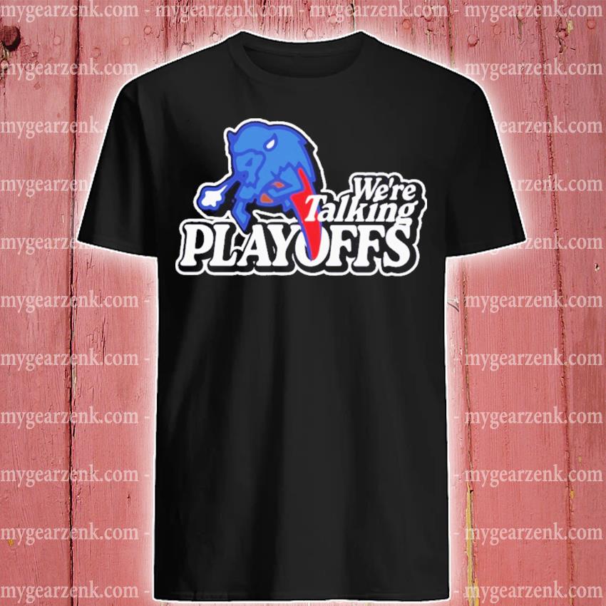 Buffalo Bills Were Talking Playoffs Shirt, hoodie, sweater and long sleeve